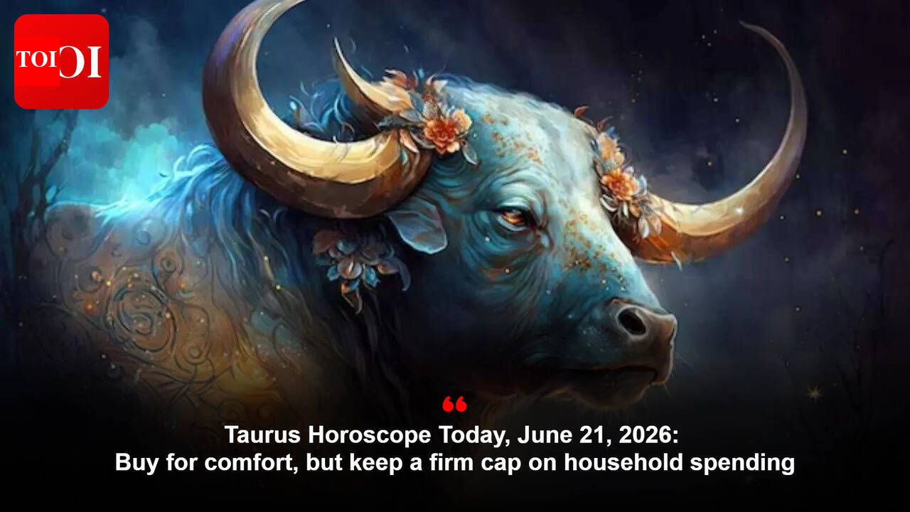 Taurus Horoscope Today, June 21, 2026: Buy for comfort, but keep a firm cap on household spending