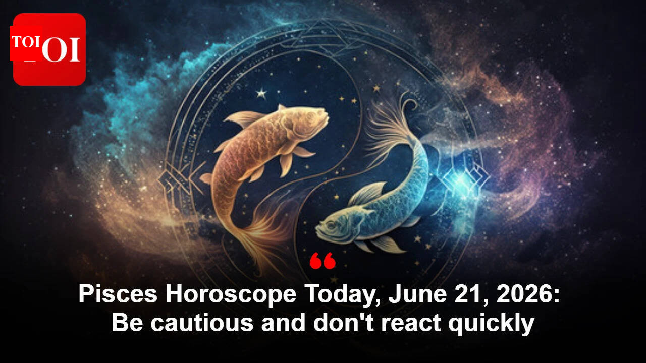 Pisces Horoscope Today, June 21, 2026: Be cautious and don't react quickly