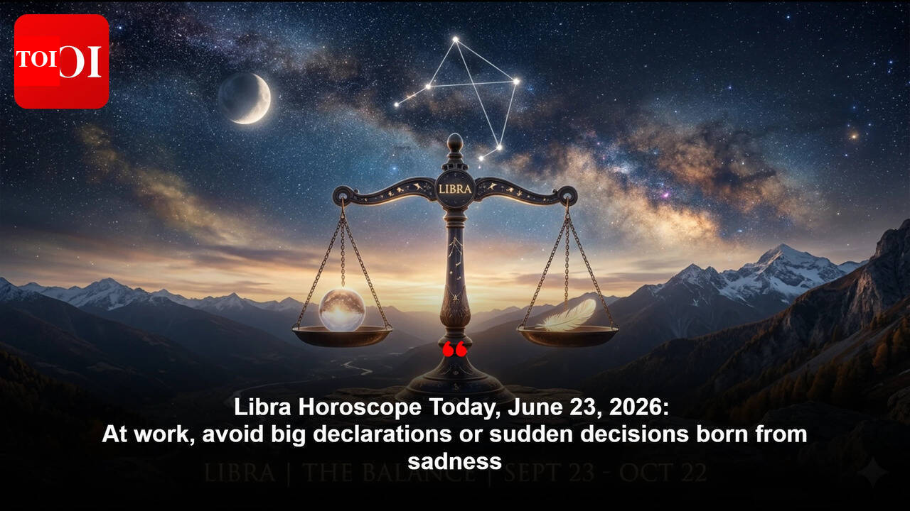 Libra Horoscope Today, June 23, 2026: At work, avoid big declarations or sudden decisions born from sadness