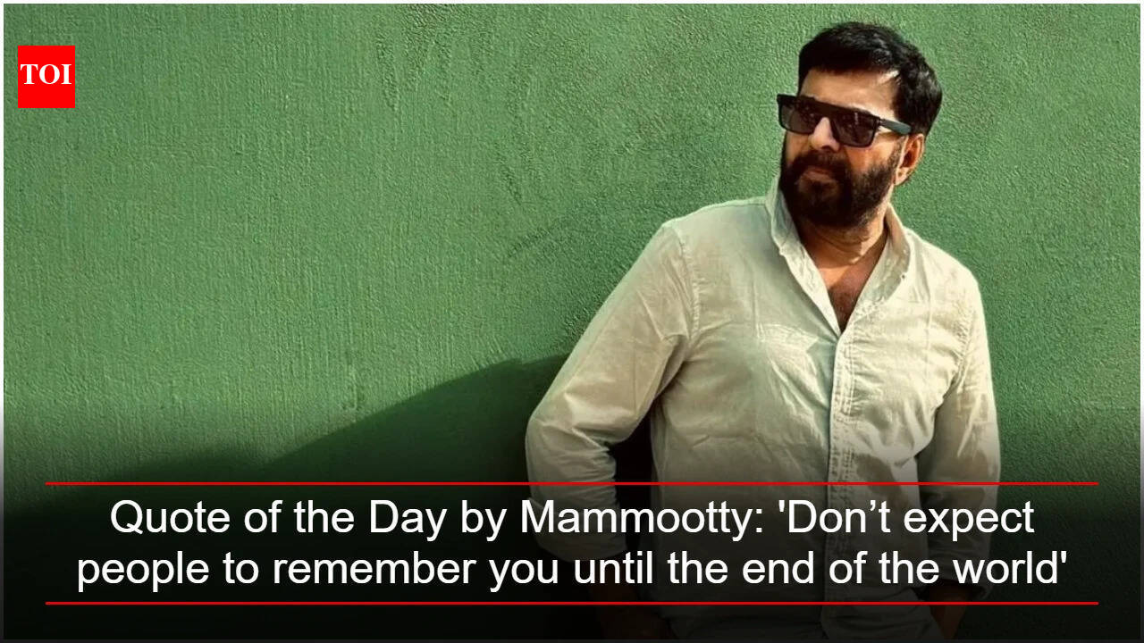 Quote of the Day by Mammootty: 'Don’t expect people to remember you until the end of the world'