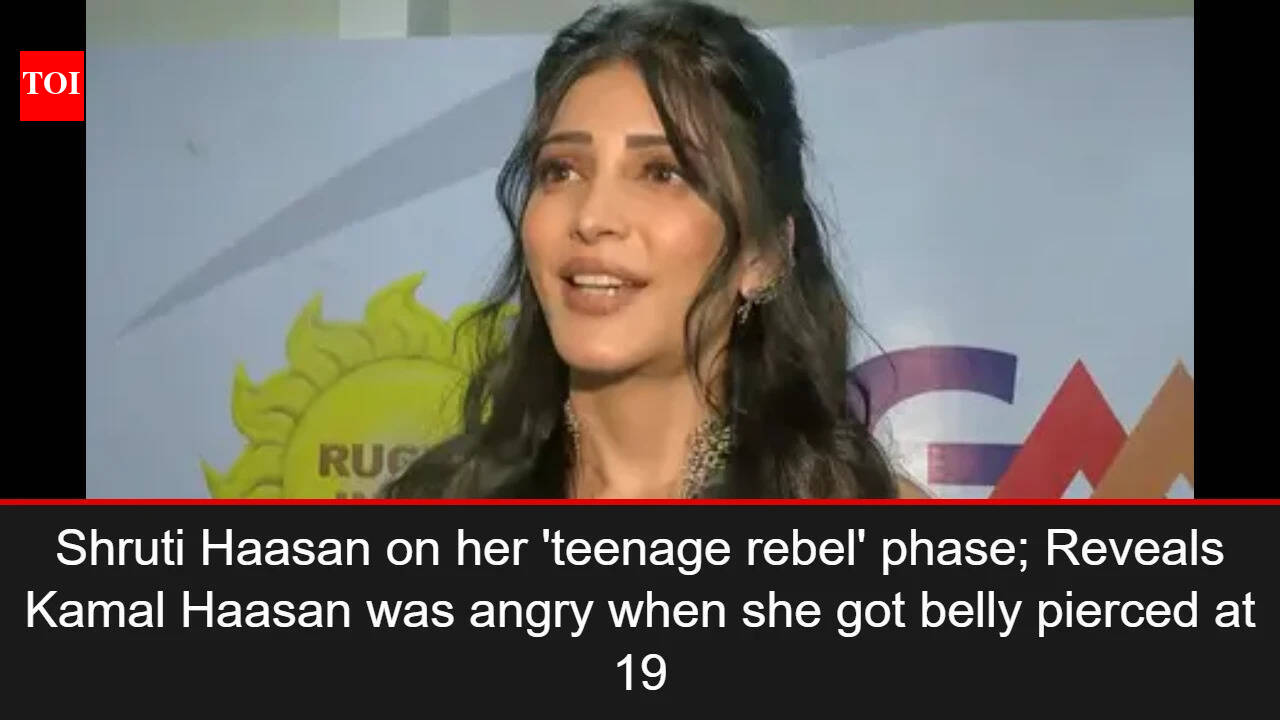 Shruti Haasan on her 'teenage rebel' phase; Reveals Kamal Haasan was angry when she got belly pierced at 19