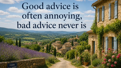  “Good advice is often annoying…”
