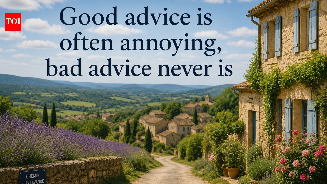 French proverb of the day: “Good advice is often annoying…”
