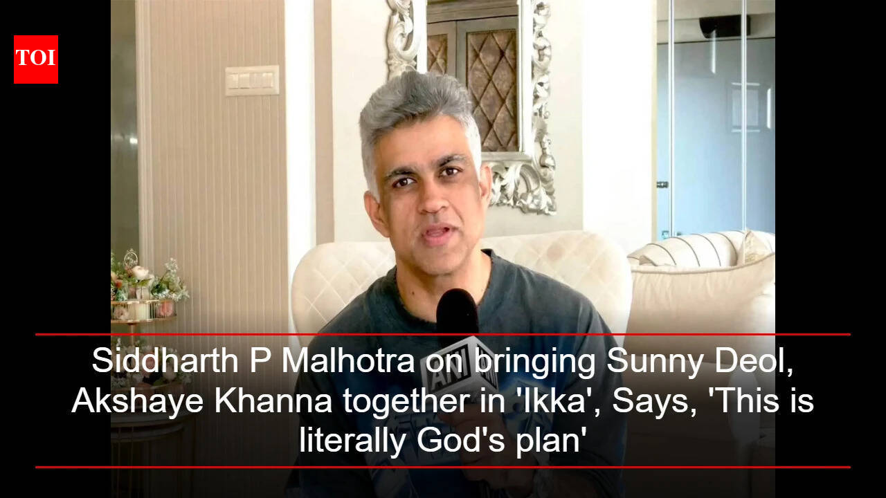 Siddharth P Malhotra on bringing Sunny Deol, Akshaye Khanna together in 'Ikka', Says, 'This is literally God's plan'