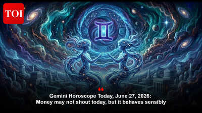 Gemini Horoscope Today, June 27, 2026: Money may not shout today, but it behaves sensibly