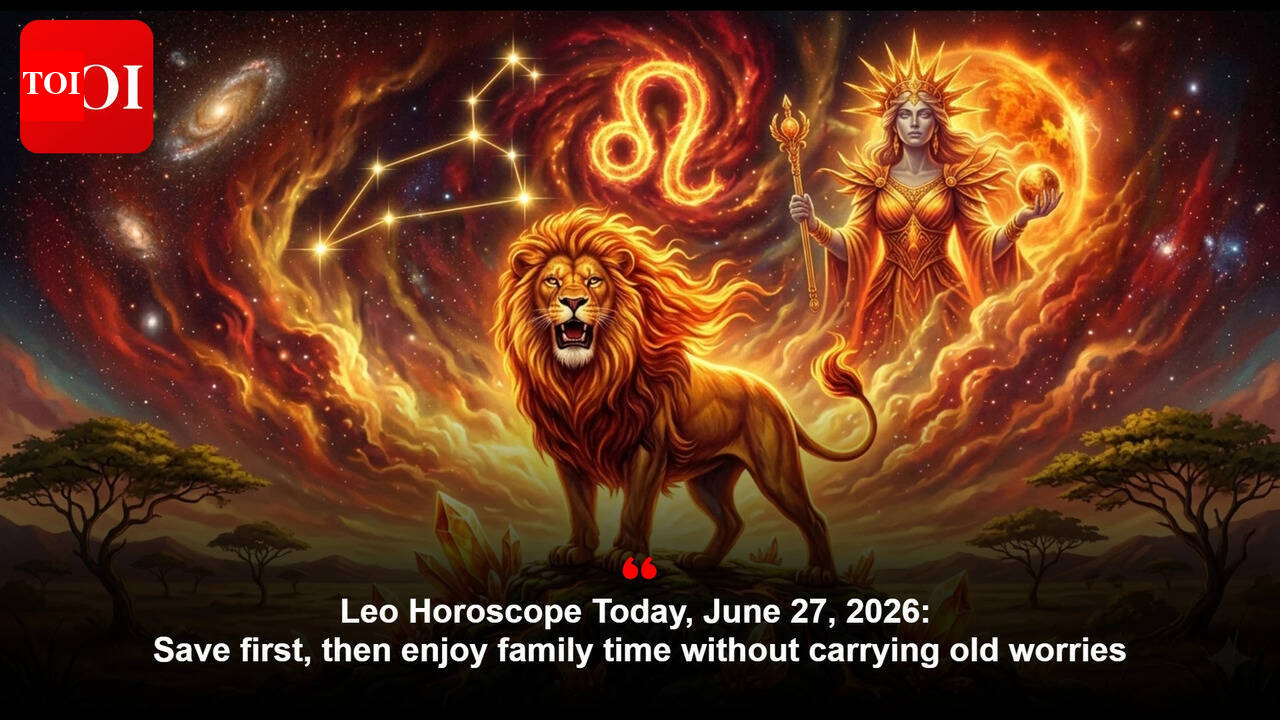 Leo Horoscope Today, June 27, 2026: Save first, then enjoy family time without carrying old worries