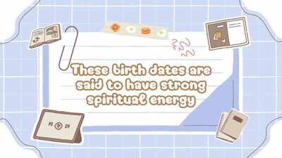 These birth dates are said to have strong spiritual energy