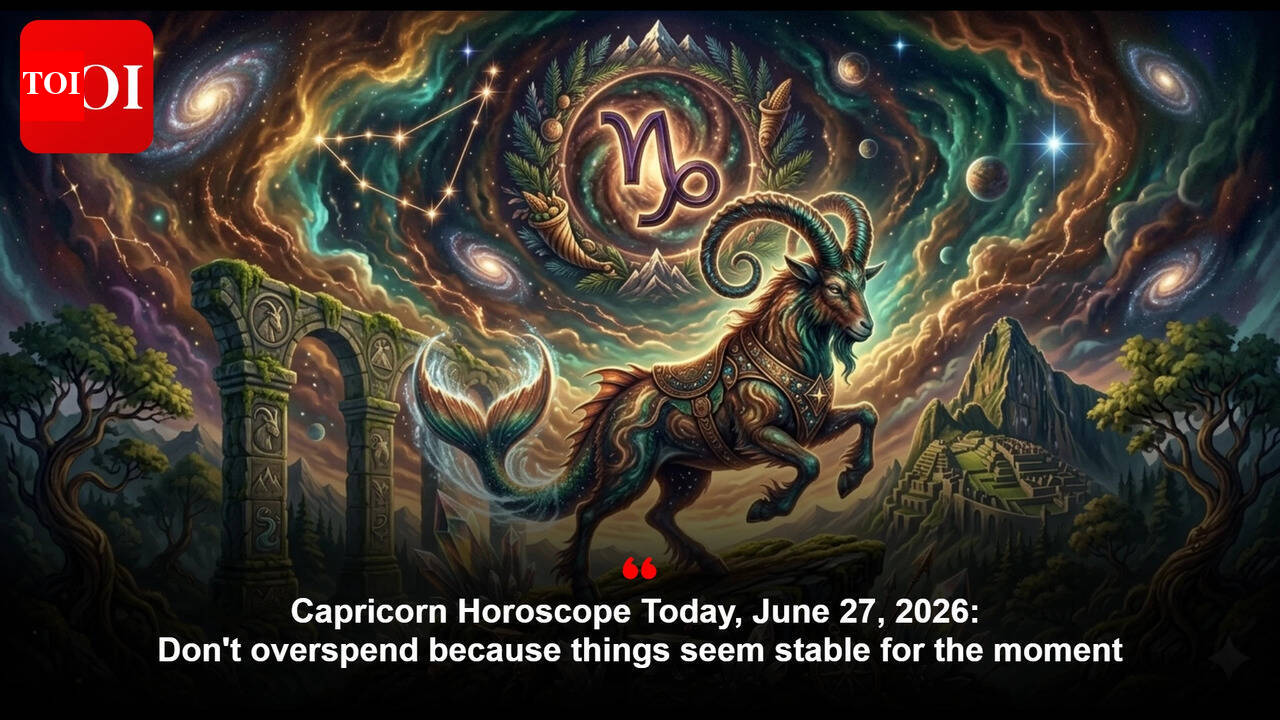 Capricorn Horoscope Today, June 27, 2026: Don't overspend because things seem stable for the moment