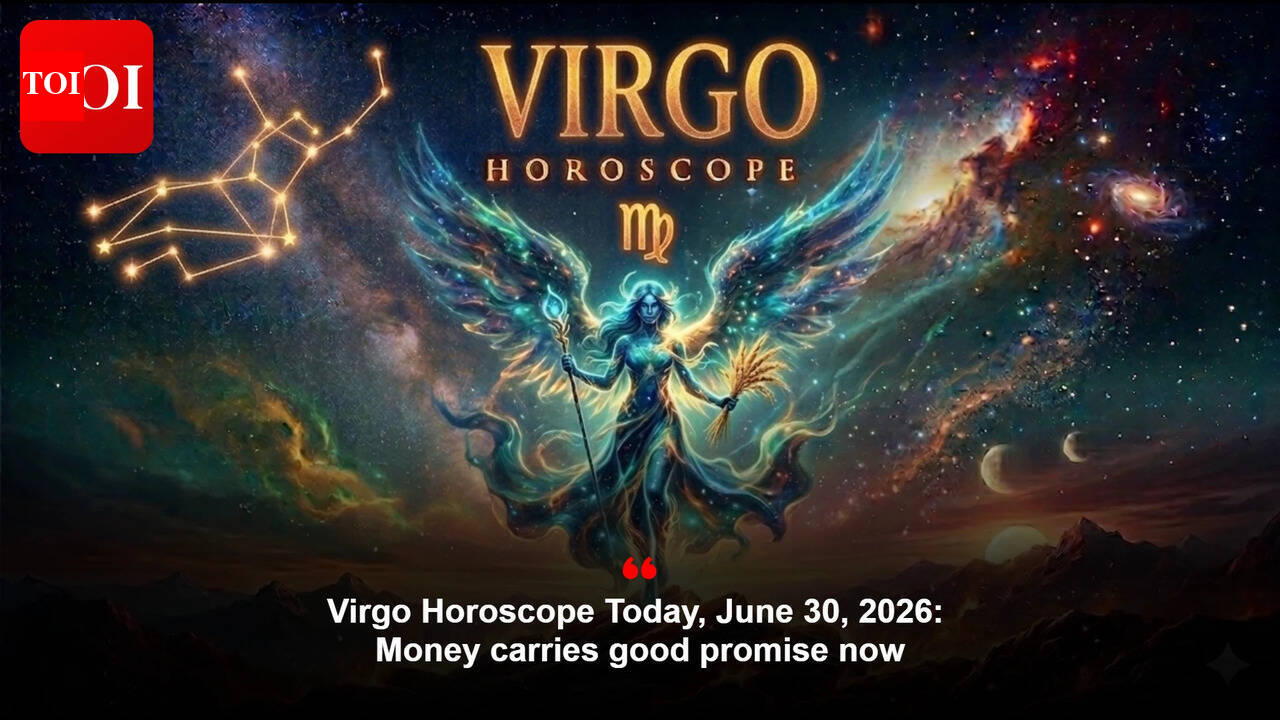 Virgo Horoscope Today, June 30, 2026: Money carries good promise now