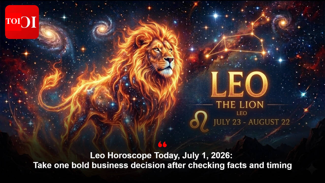 Leo Horoscope Today, July 1, 2026: Take one bold business decision after checking facts and timing