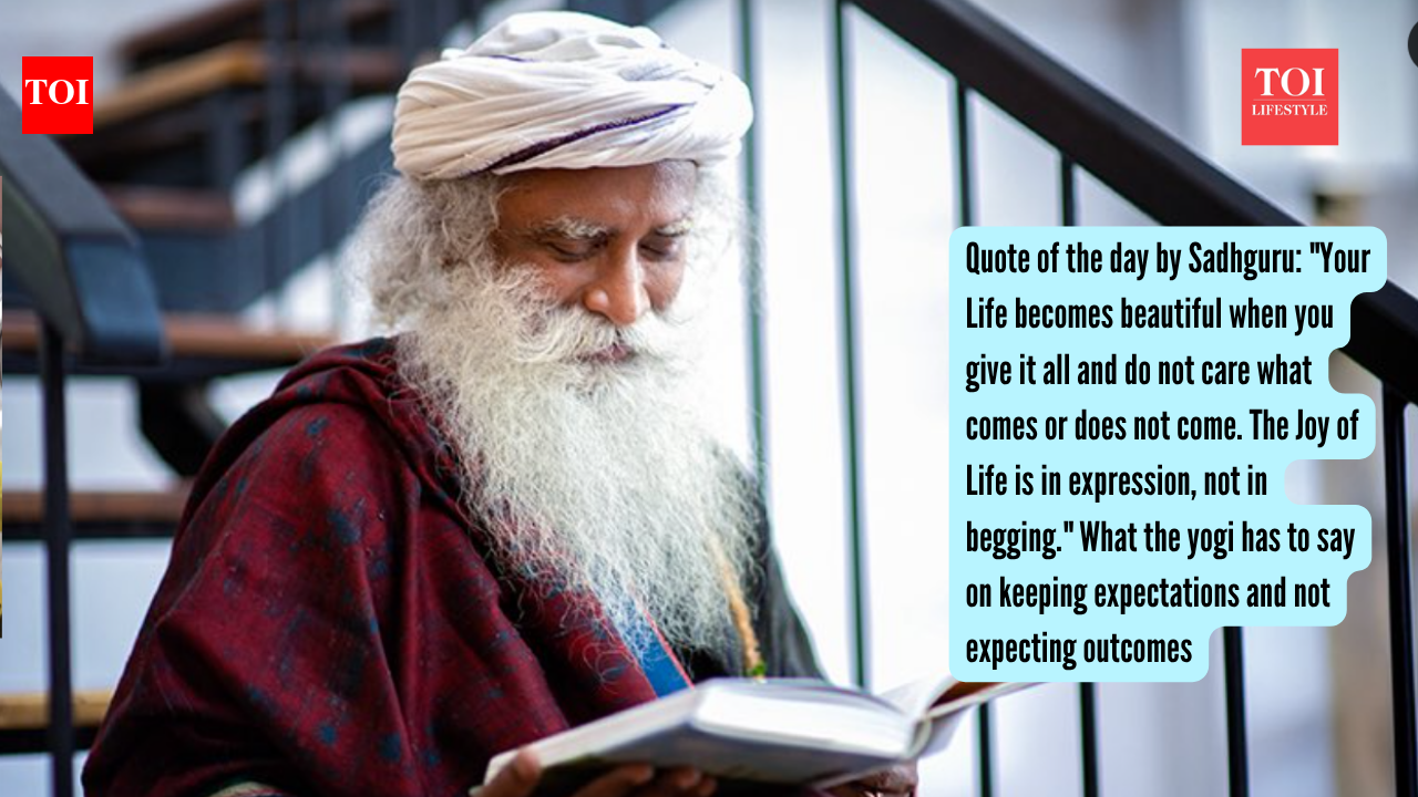 Quote of the day by Sadhguru: "Your Life becomes beautiful when you give it all and do not care what comes or does not come. The Joy of Life is in expression, not in begging." What the yogi has to say on keeping expectations and not expecting outcomes