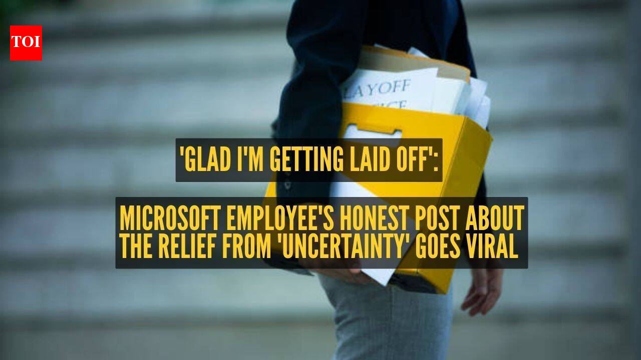 'Glad I'm getting laid off': Microsoft employee's honest post about the relief from 'uncertainty' goes viral