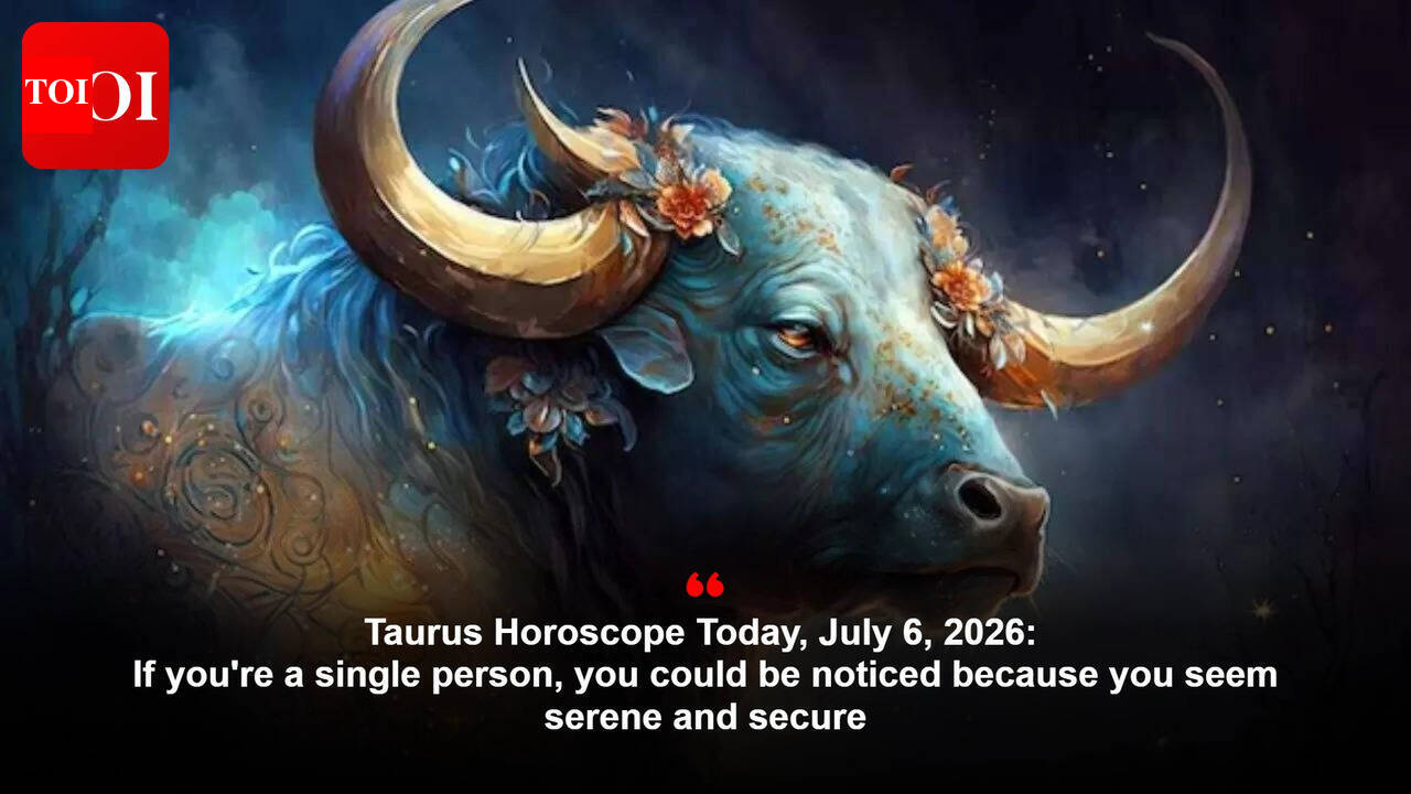 Taurus Horoscope Today, July 6, 2026: If you're a single person, you could be noticed because you seem serene and secure