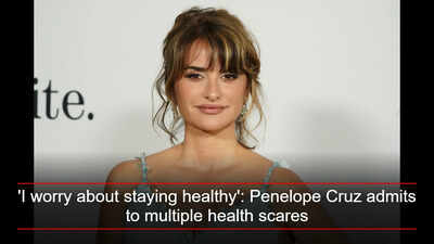  Penelope Cruz admits to multiple health scares