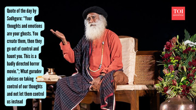  “Your thoughts and emotions are your ghosts. You create them, then they go out of control and haunt you. This is a badly directed horror movie.”; What gurudev advises on taking control of our thoughts and not let them control us instead