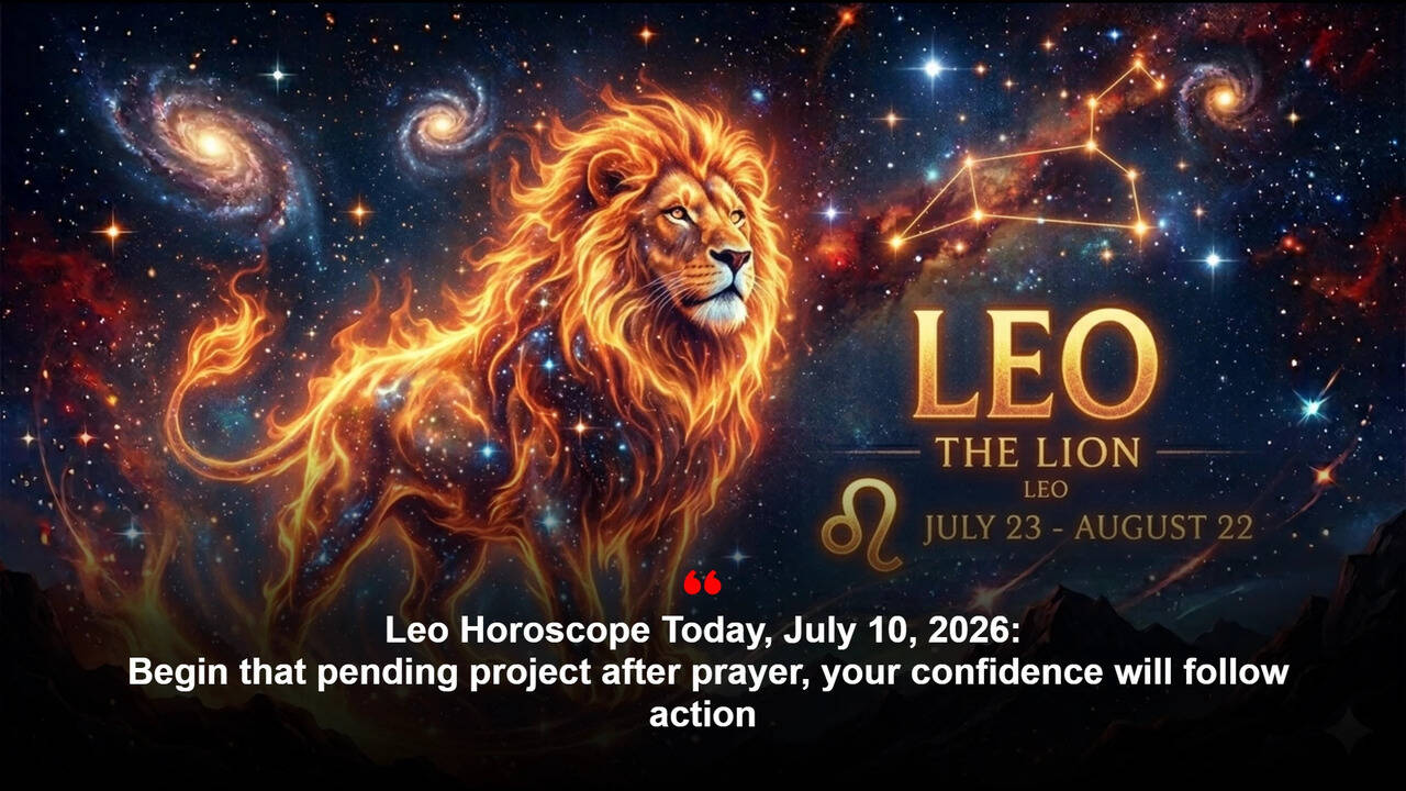 Leo Horoscope Today, July 10, 2026: Begin that pending project after prayer, your confidence will follow action