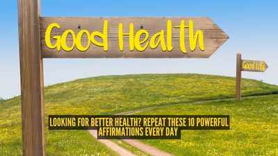 Looking for better health? Repeat these 10 powerful affirmations every day