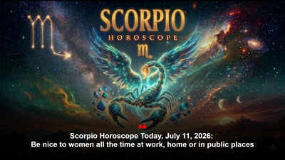 Scorpio Horoscope Today, July 11, 2026: Be nice to women all the time at work, home or in public places