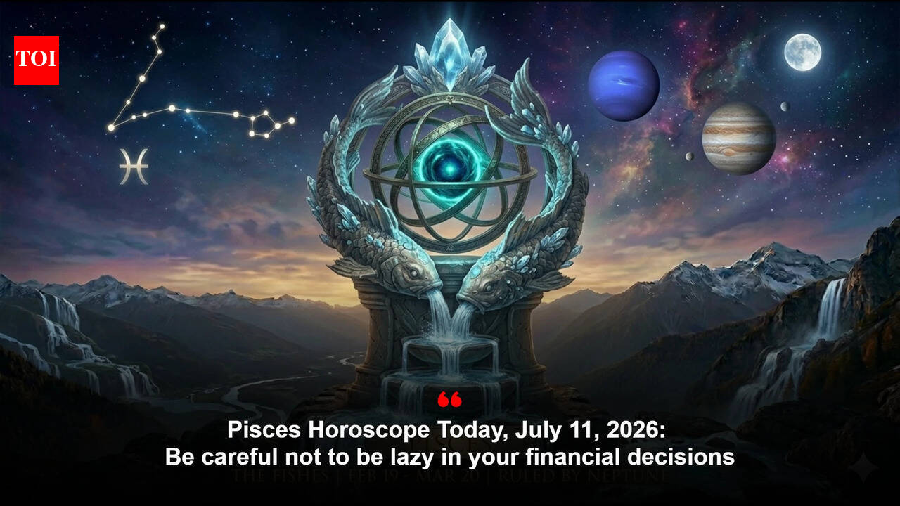 Pisces Horoscope Today, July 11, 2026: Be careful not to be lazy in your financial decisions