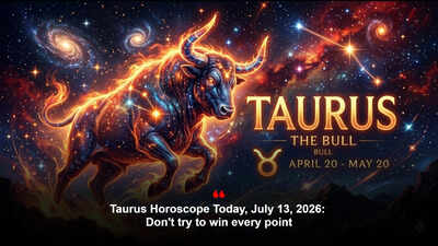 Taurus Horoscope Today, July 13, 2026: Don't try to win every point