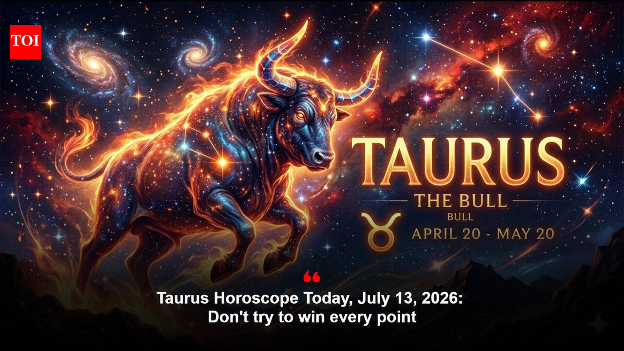 Taurus Horoscope Today, July 13, 2026: Don't try to win every point
