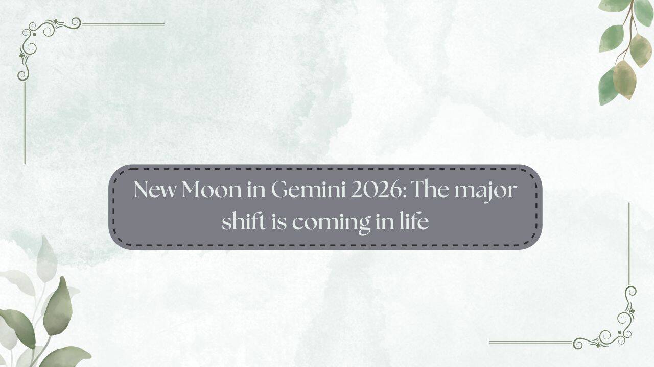 New Moon in Gemini 2026: The major shift is coming in life