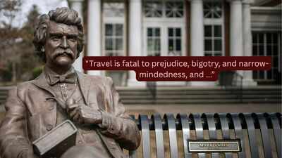 Quote of the Day by Mark Twain: "Travel is fatal to prejudice, bigotry, and narrow-mindedness, and many of our people need it sorely on these accounts. Broad, wholesome, charitable views…" - why travel is the best cure