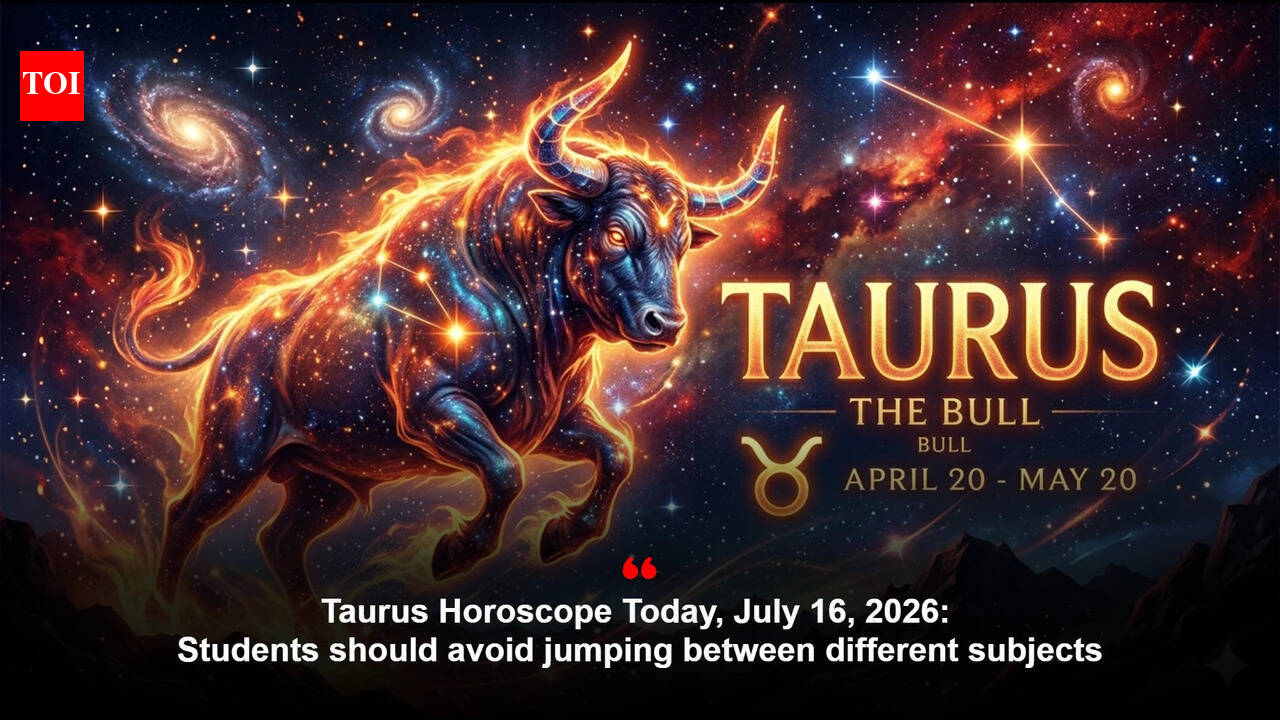 Taurus Horoscope Today, July 16, 2026: Students should avoid jumping between different subjects