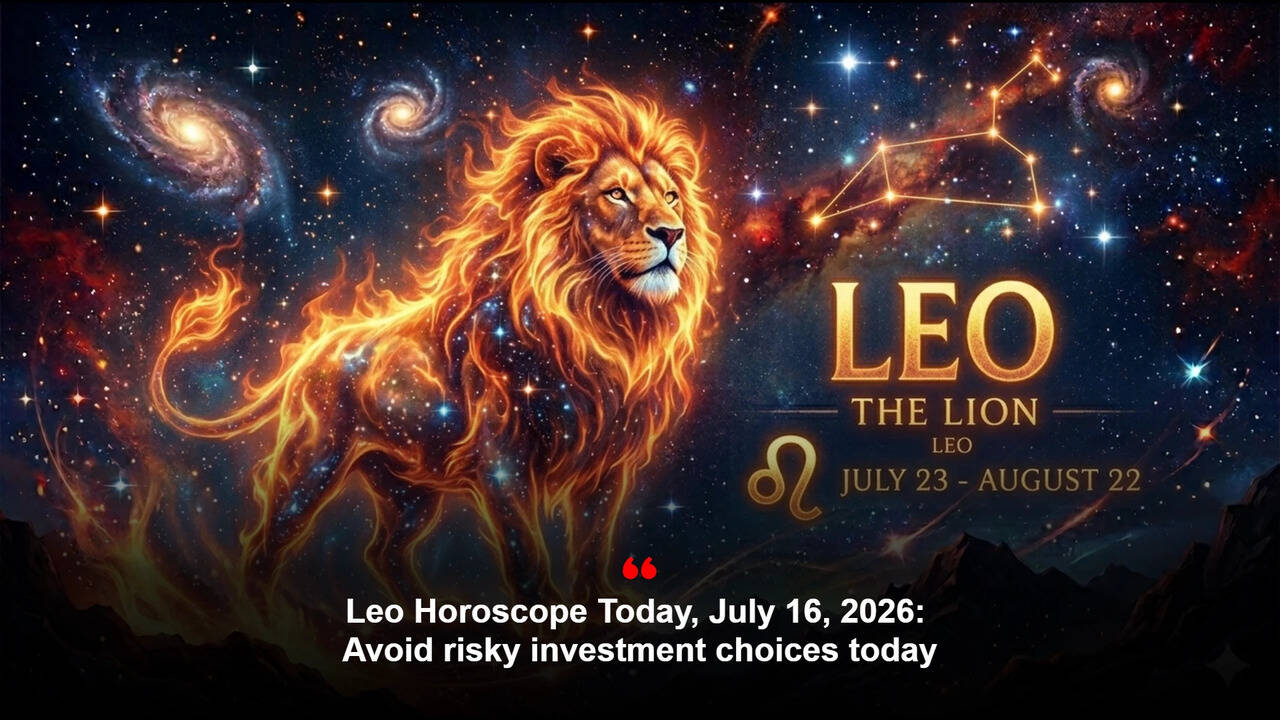 Leo Horoscope Today, July 16, 2026: Avoid risky investment choices today