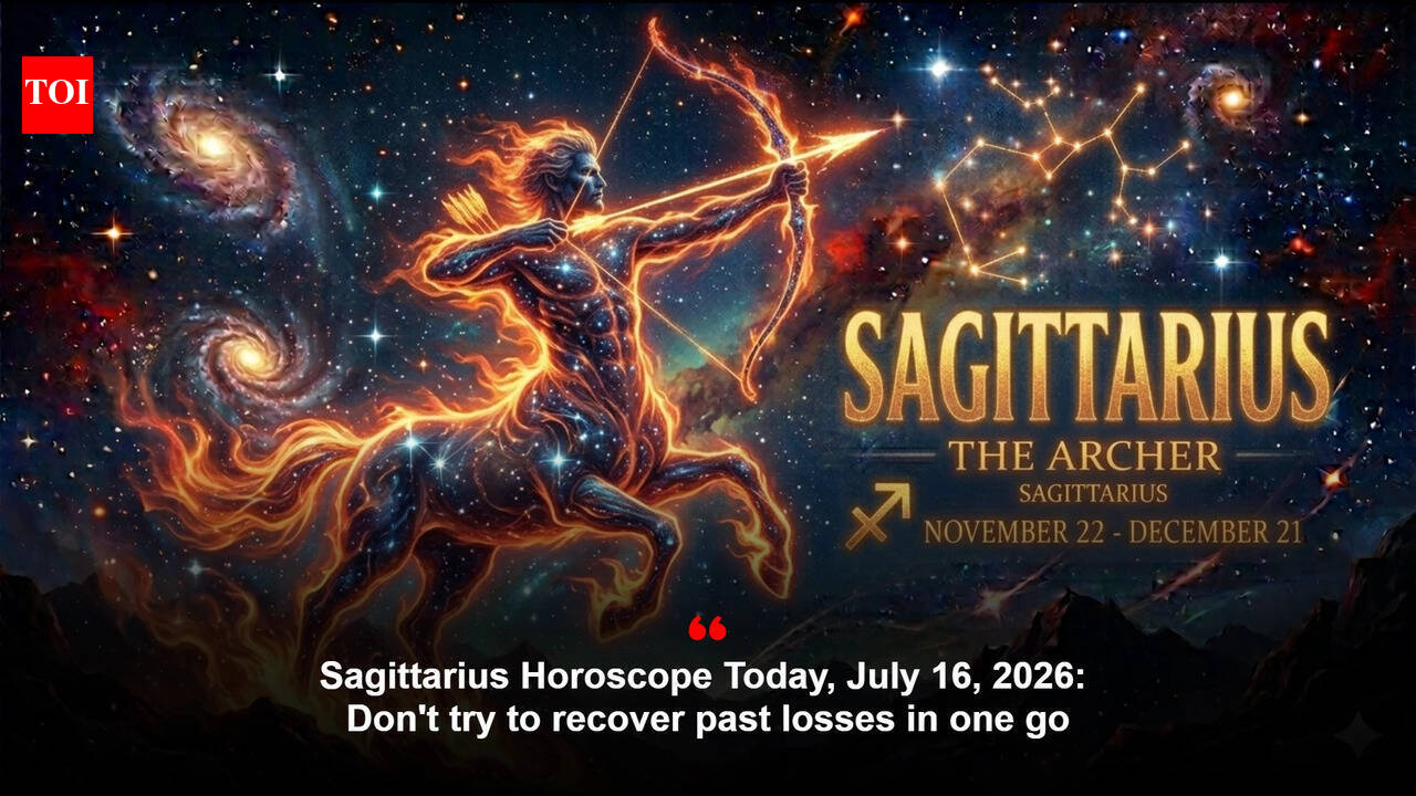 Sagittarius Horoscope Today, July 16, 2026: Don't try to recover past losses in one go
