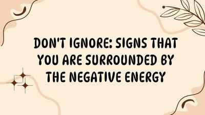 Don't Ignore: Signs that you are surrounded by the negative energy
