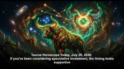 Taurus Horoscope Today, July 20, 2026: If you've been considering speculative investment, the timing looks supportive