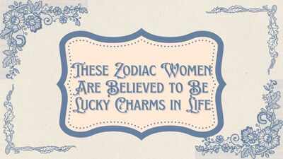 These zodiac women are believed to be lucky charms in life