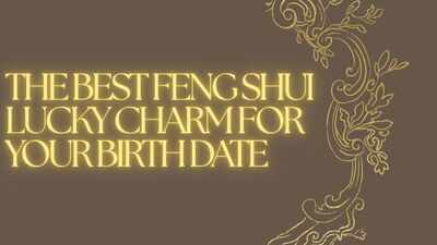 The best Feng Shui lucky charm for your birth date