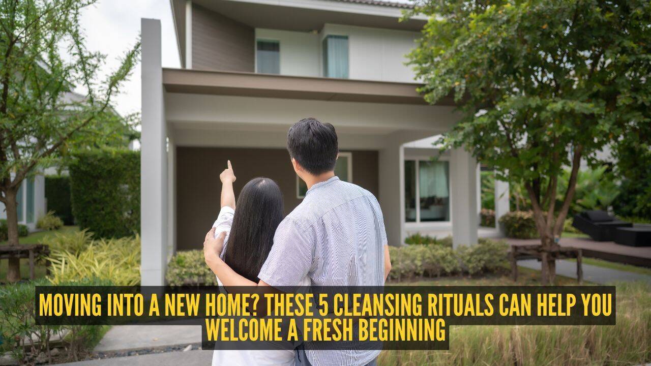 Moving into a new home? These 5 cleansing rituals can help you welcome a fresh beginning