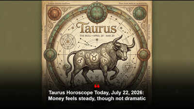 Taurus Horoscope Today, July 22, 2026: Money feels steady, though not dramatic