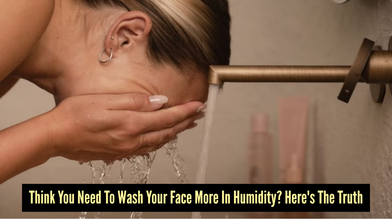 How often should you wash your face in humid weather? Experts explain