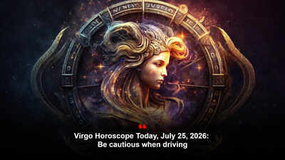 Virgo Horoscope Today, July 25, 2026: Be cautious when driving