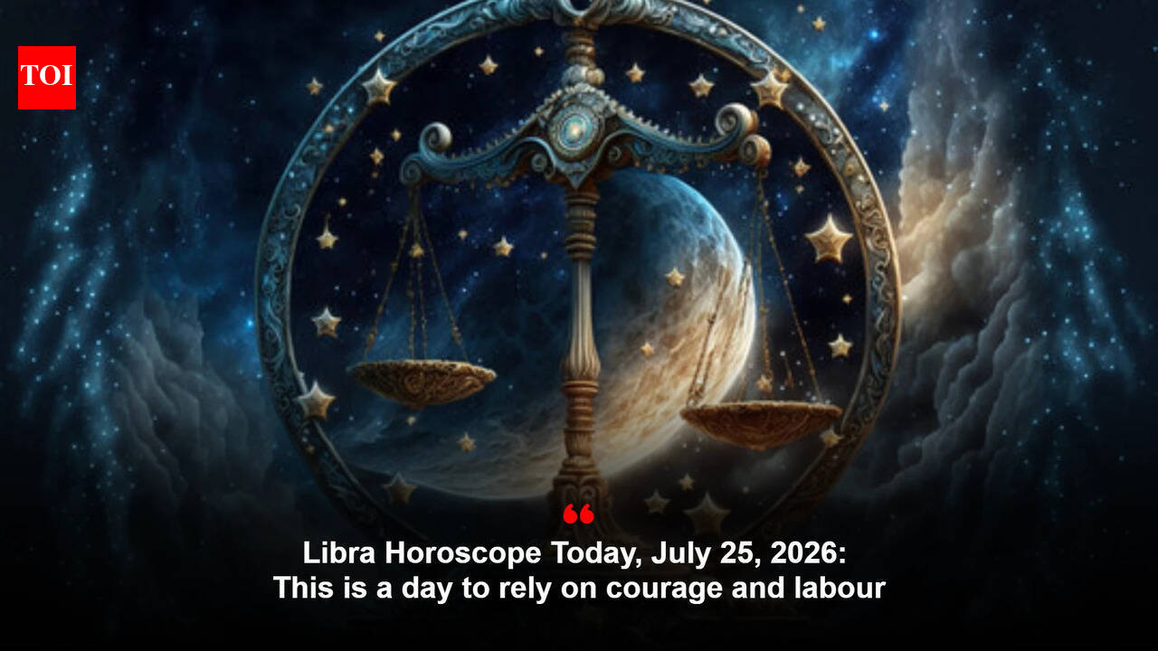 Libra Horoscope Today, July 25, 2026: This is a day to rely on courage and labour