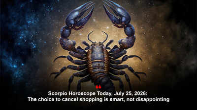 Scorpio Horoscope Today, July 25, 2026: The choice to cancel shopping is smart, not disappointing