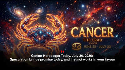 Cancer Horoscope Today, July 26, 2026: Speculation brings promise today, and instinct works in your favour
