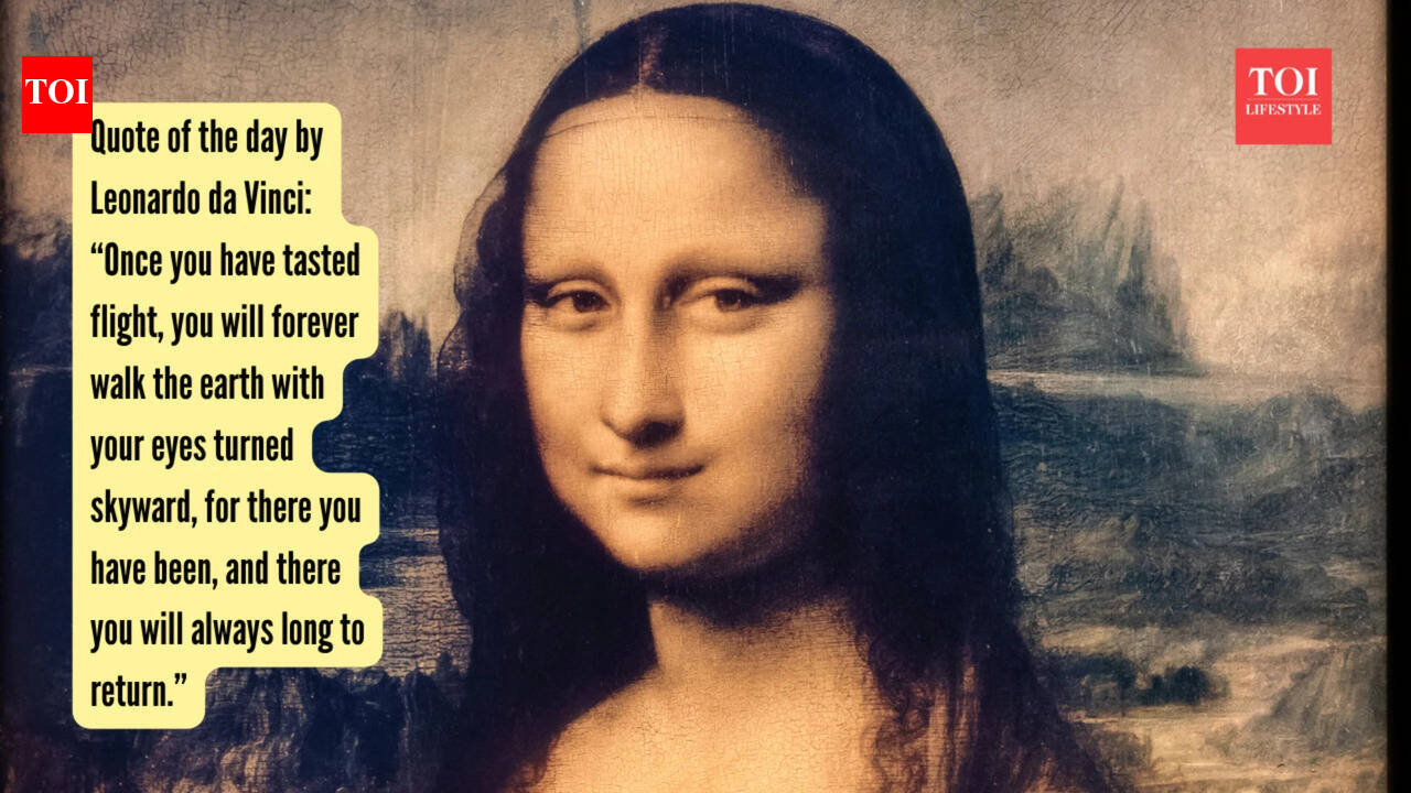 Quote of the day by Leonardo da Vinci:  “Once you have tasted flight, you will forever walk the earth with your eyes turned skyward, for there you have been, and there you will always long to return.”