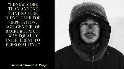 Quote of the day by Nirmal ‘Nimsdai’ Purja: “I knew more than anyone that nature didn’t care for reputation, age, gender, or background. It was equally…”, the mountains that humble every traveller
