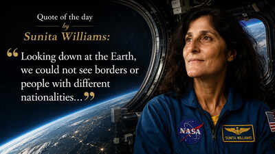 Quote of the day by Sunita Williams: “Looking down at the Earth, we could not see borders or people with different nationalities…"