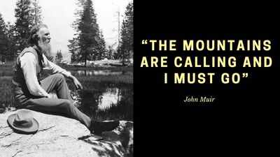 Quote of the day by John Muir: “The mountains are calling and I must go”; how the “Father of the National Parks” inspired the world to travel