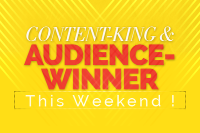 Content-King & audience-winner This Weekend !