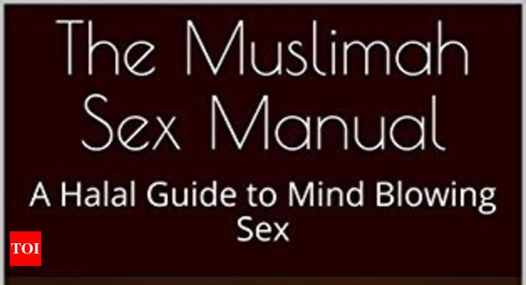 Muslim Woman Writes First Of Its Kind Halal Guide To Mind Blowing Sex Times Of India