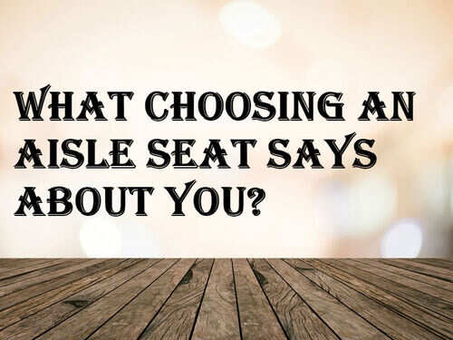 Aisle Middle Or Window The Seat You Choose In A Flight Says A Lot About You The Times Of India