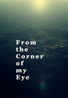 From the Corner Of My Eye