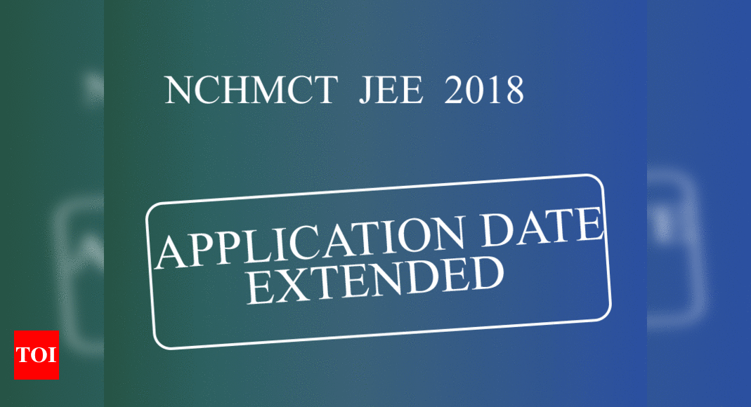 NCHMCT JEE Application Date NCHMCT JEE 2018 Application Last Date